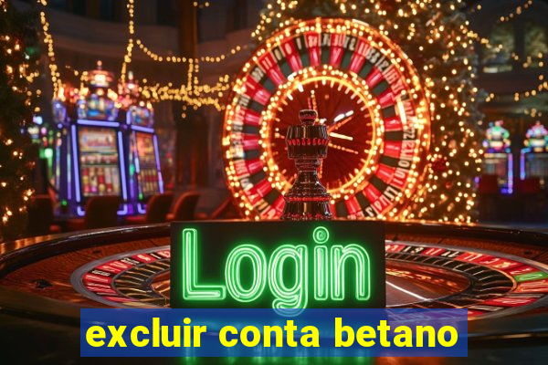 excluir conta betano